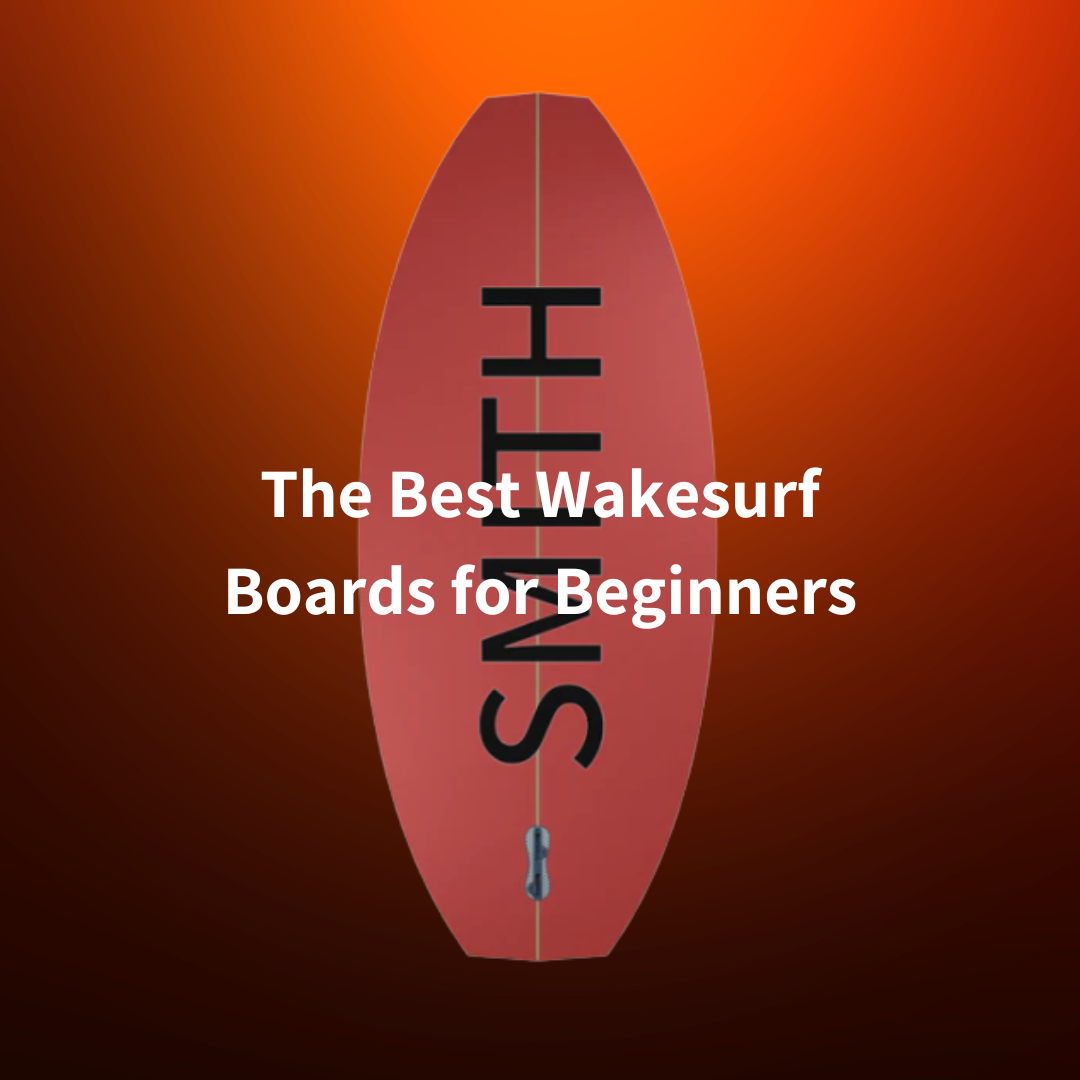 The Best Wakesurf Boards for Beginners