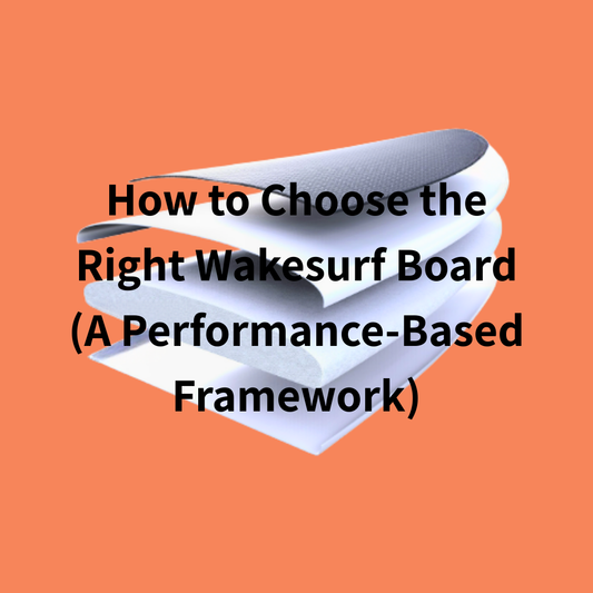How to Choose the Right Wakesurf Board (A Performance-Based Framework)