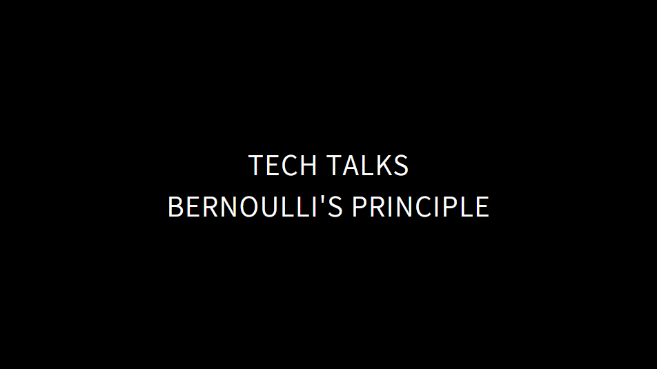 Tech Talks - Bernoulli's Principle