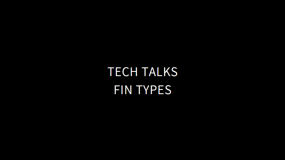 Tech Talks - Fin Types